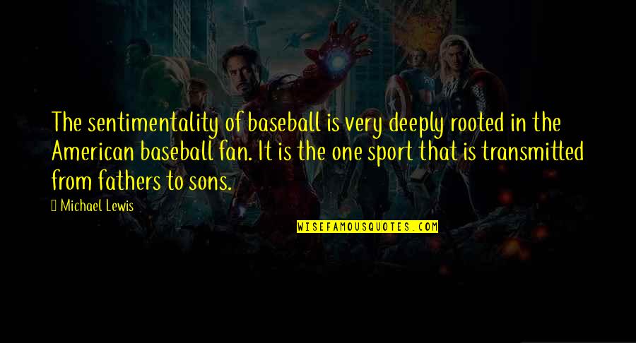 Anselm Famous Quotes By Michael Lewis: The sentimentality of baseball is very deeply rooted Anselm Famous Quotes By Michael Lewis: The sentimentality of baseball is very deeply rooted