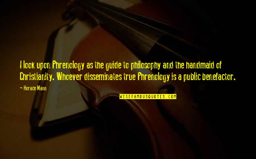 Anselm Grun Quotes By Horace Mann: I look upon Phrenology as the guide to Anselm Grun Quotes By Horace Mann: I look upon Phrenology as the guide to