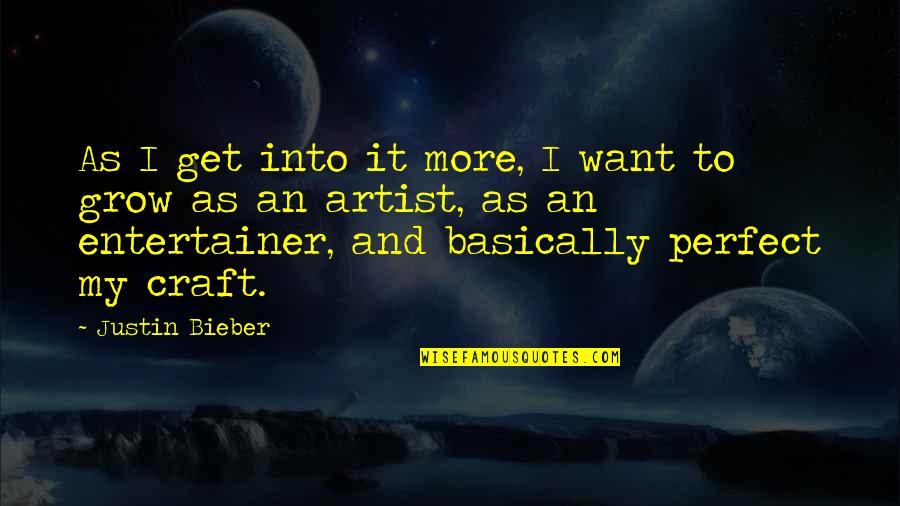Anselmann Quotes By Justin Bieber: As I get into it more, I want Anselmann Quotes By Justin Bieber: As I get into it more, I want