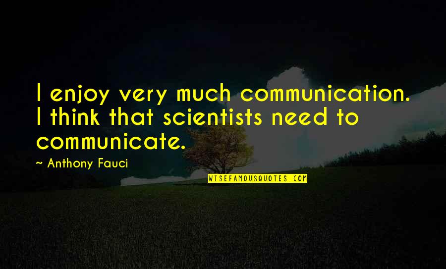 Anselmian Atonement Quotes By Anthony Fauci: I enjoy very much communication. I think that