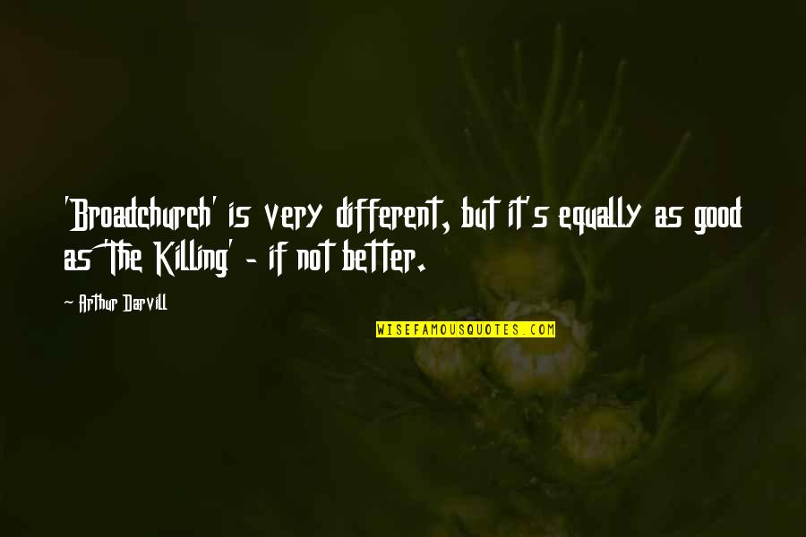 Anselmian Theology Quotes By Arthur Darvill: 'Broadchurch' is very different, but it's equally as