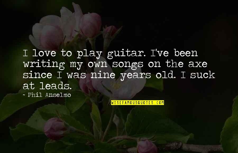 Anselmo Quotes By Phil Anselmo: I love to play guitar. I've been writing