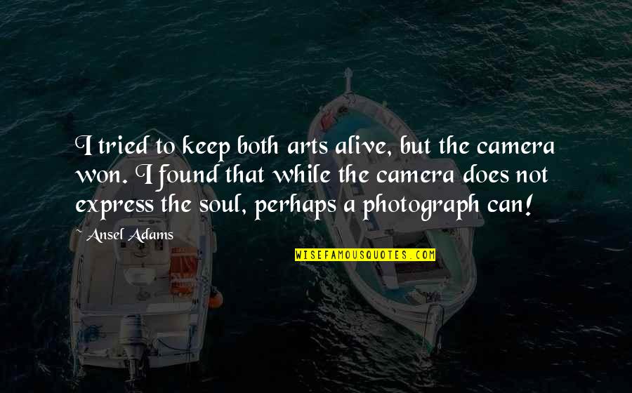 Ansel's Quotes By Ansel Adams: I tried to keep both arts alive, but