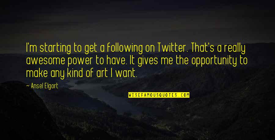 Ansel's Quotes By Ansel Elgort: I'm starting to get a following on Twitter.