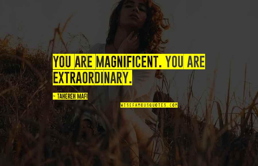 Ansem Seeker Of Darkness Quotes By Tahereh Mafi: You are magnificent. You are extraordinary. Ansem Seeker Of Darkness Quotes By Tahereh Mafi: You are magnificent. You are extraordinary.