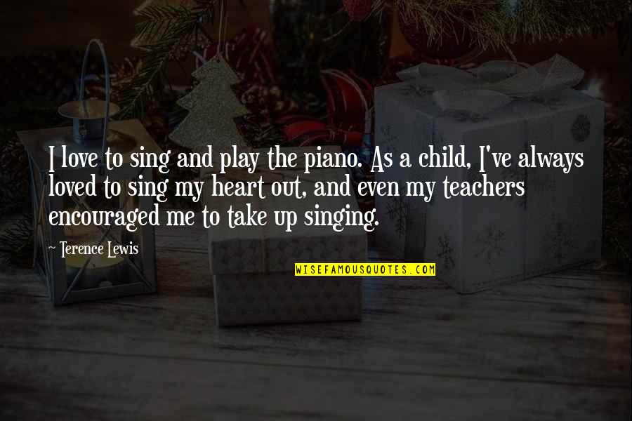 Ansem Seeker Of Darkness Quotes By Terence Lewis: I love to sing and play the piano. Ansem Seeker Of Darkness Quotes By Terence Lewis: I love to sing and play the piano.