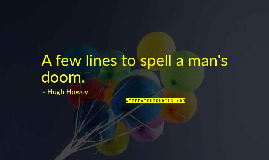 Anser Quotes By Hugh Howey: A few lines to spell a man's doom. Anser Quotes By Hugh Howey: A few lines to spell a man's doom.