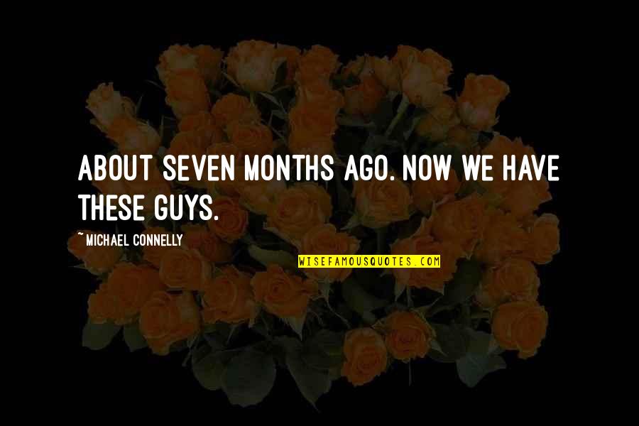 Ansera Katy Quotes By Michael Connelly: about seven months ago. Now we have these Ansera Katy Quotes By Michael Connelly: about seven months ago. Now we have these