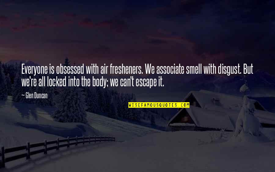 Anses Quotes By Glen Duncan: Everyone is obsessed with air fresheners. We associate