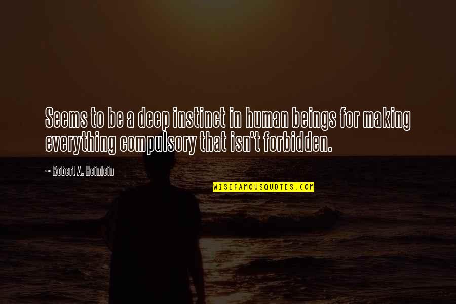 Ansette Quotes By Robert A. Heinlein: Seems to be a deep instinct in human Ansette Quotes By Robert A. Heinlein: Seems to be a deep instinct in human
