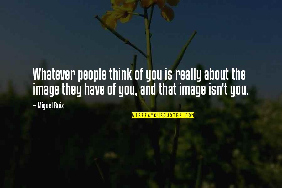 Ansgar Knauff Quotes By Miguel Ruiz: Whatever people think of you is really about Ansgar Knauff Quotes By Miguel Ruiz: Whatever people think of you is really about