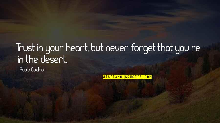 Ansgar Knauff Quotes By Paulo Coelho: Trust in your heart, but never forget that