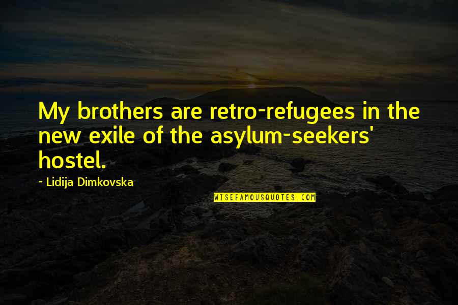 Anshi National Park Quotes By Lidija Dimkovska: My brothers are retro-refugees in the new exile
