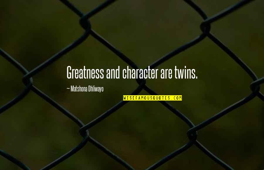 Anshika Pandey Quotes By Matshona Dhliwayo: Greatness and character are twins.