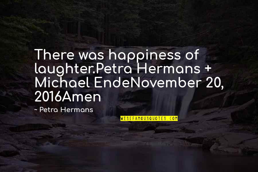 Anshin Quotes By Petra Hermans: There was happiness of laughter.Petra Hermans + Michael