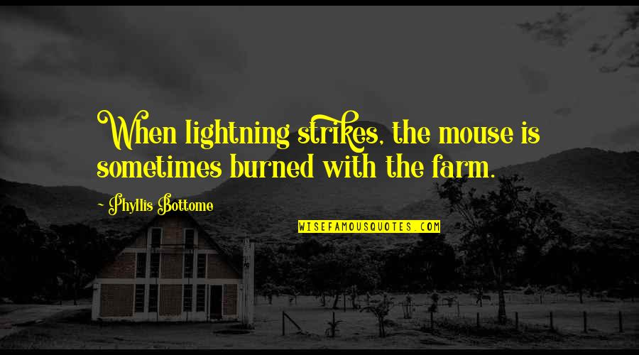 Anshita Quotes By Phyllis Bottome: When lightning strikes, the mouse is sometimes burned