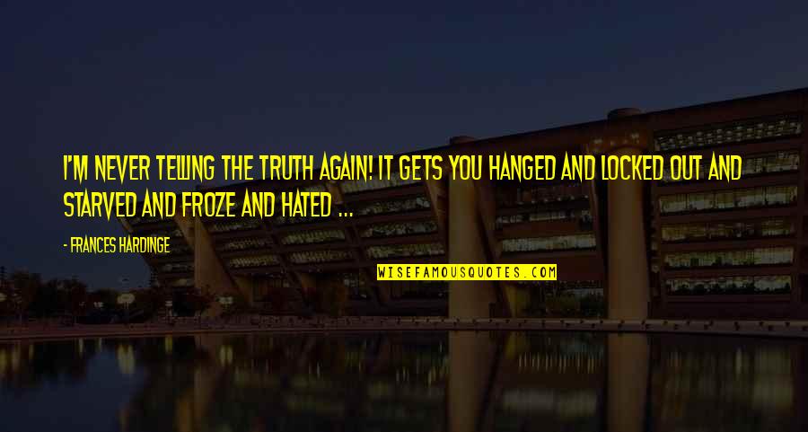 Anshula Quotes By Frances Hardinge: I'm never telling the truth again! It gets