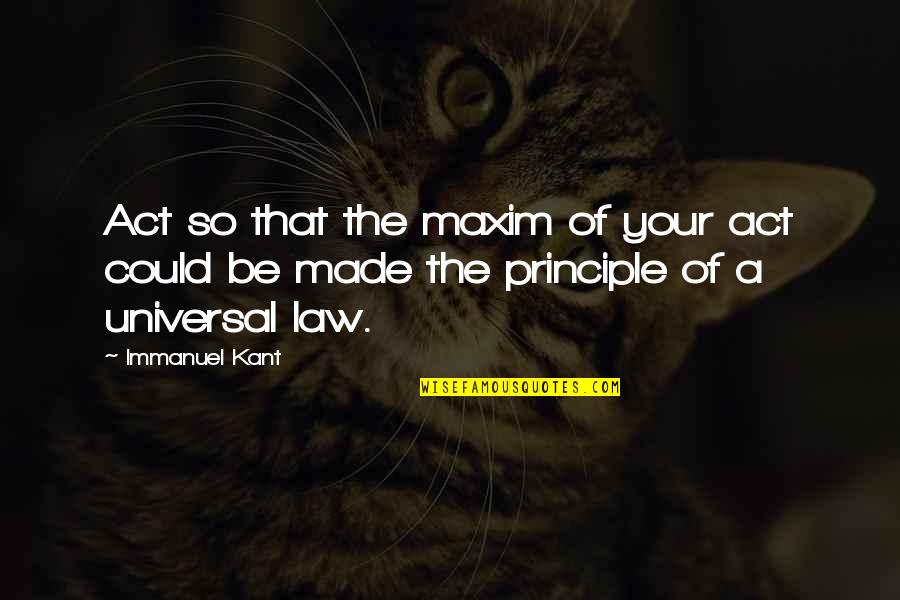 Anshuman Sharma Quotes By Immanuel Kant: Act so that the maxim of your act