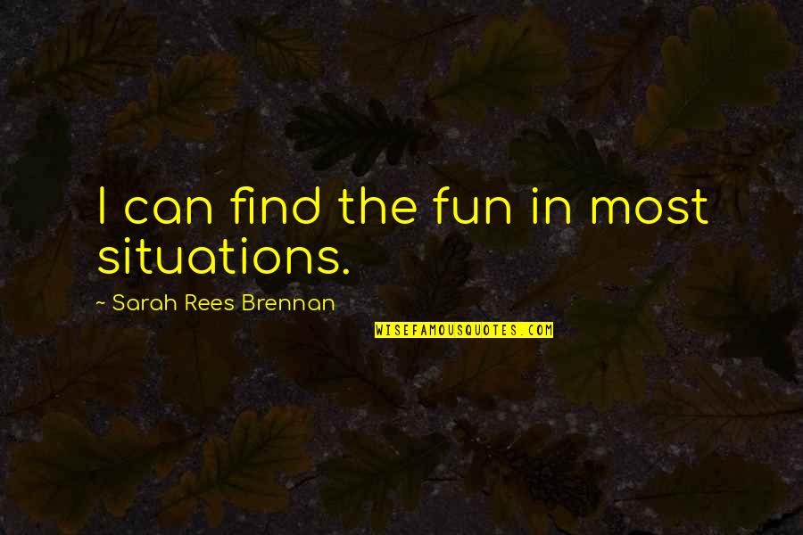 Ansi Lumens Quotes By Sarah Rees Brennan: I can find the fun in most situations. Ansi Lumens Quotes By Sarah Rees Brennan: I can find the fun in most situations.
