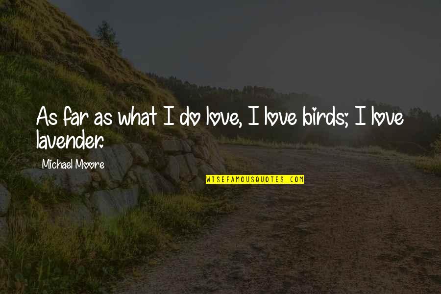 Ansiaban Quotes By Michael Moore: As far as what I do love, I
