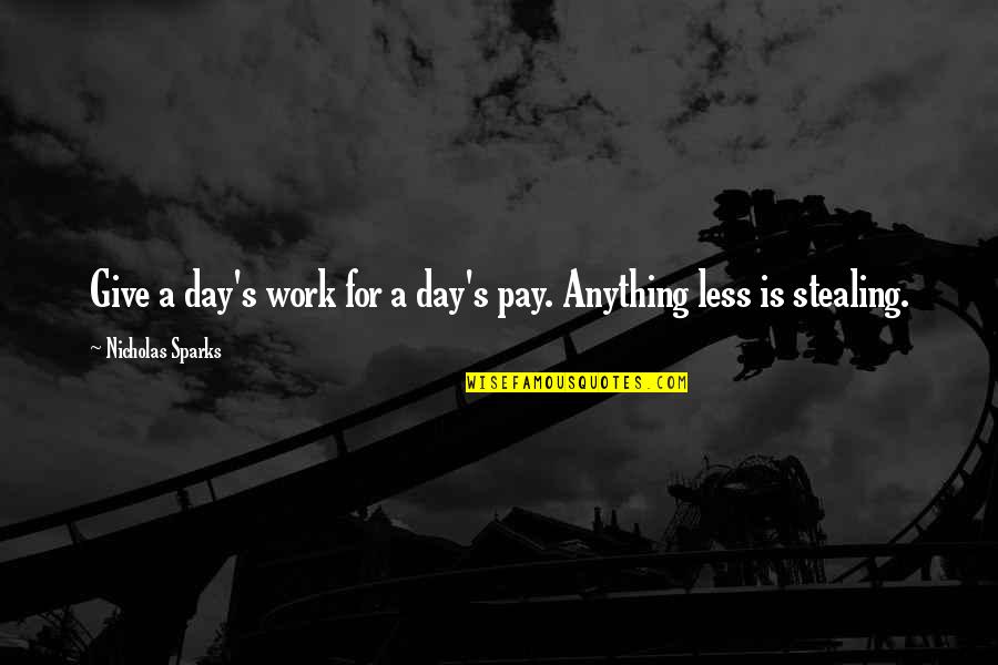 Ansiaban Quotes By Nicholas Sparks: Give a day's work for a day's pay.