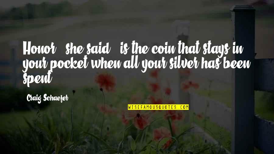 Ansiar En Quotes By Craig Schaefer: Honor," she said, "is the coin that stays