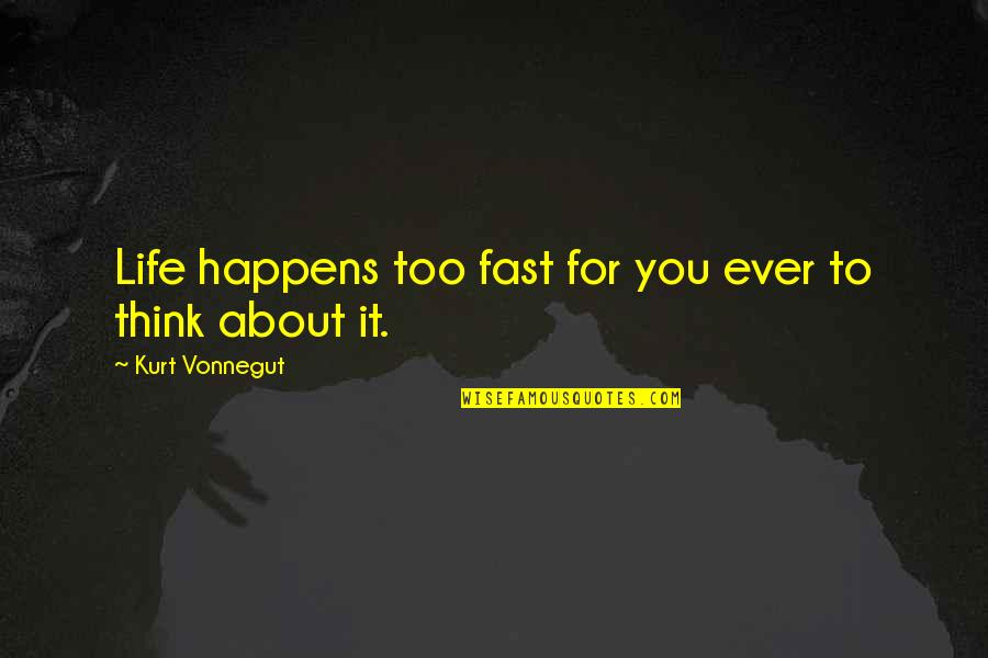 Ansias Spanish Quotes By Kurt Vonnegut: Life happens too fast for you ever to