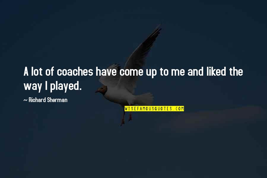 Ansicht Quotes By Richard Sherman: A lot of coaches have come up to