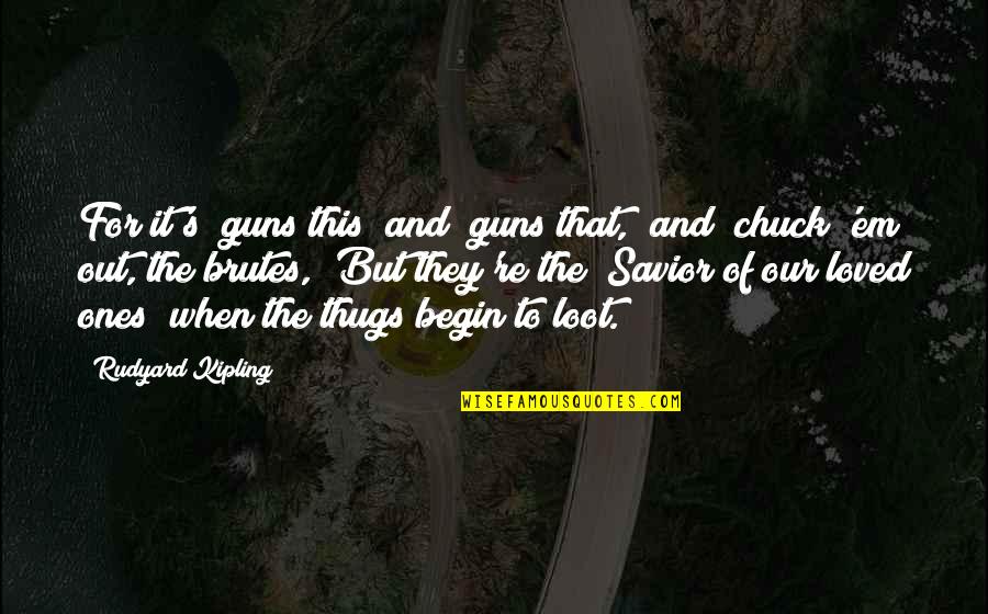 Ansicht Quotes By Rudyard Kipling: For it's "guns this" and "guns that," and