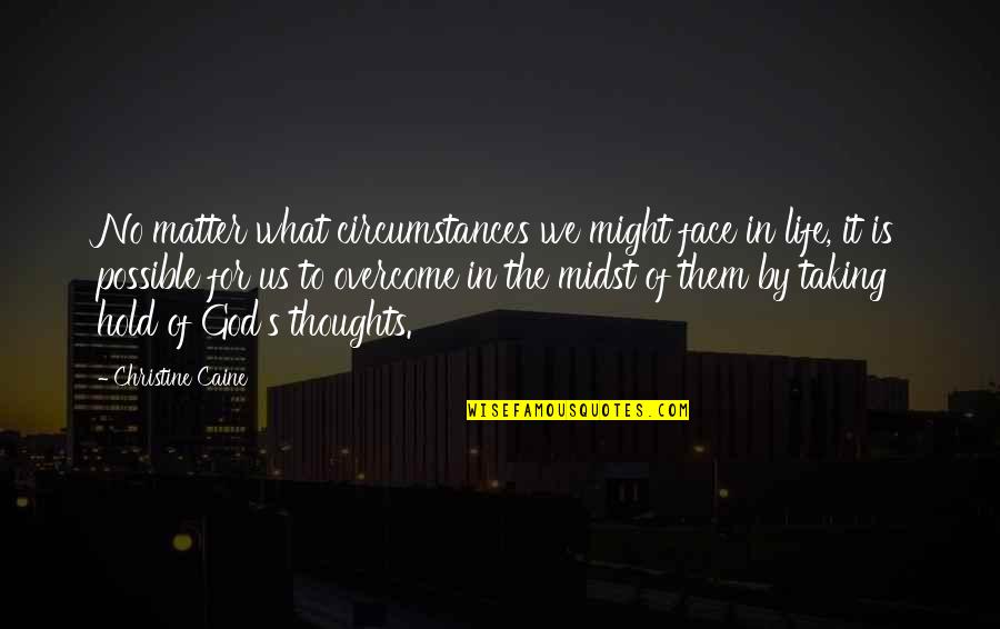 Ansie Quotes By Christine Caine: No matter what circumstances we might face in