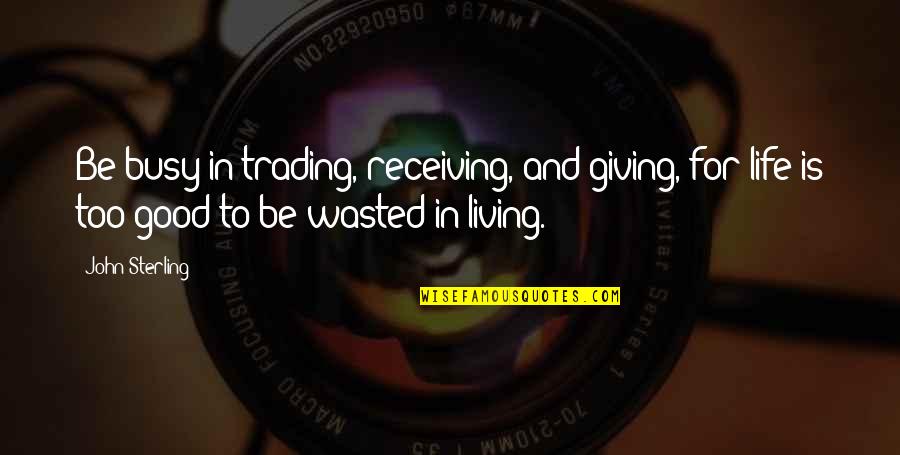 Ansiedad En Quotes By John Sterling: Be busy in trading, receiving, and giving, for Ansiedad En Quotes By John Sterling: Be busy in trading, receiving, and giving, for