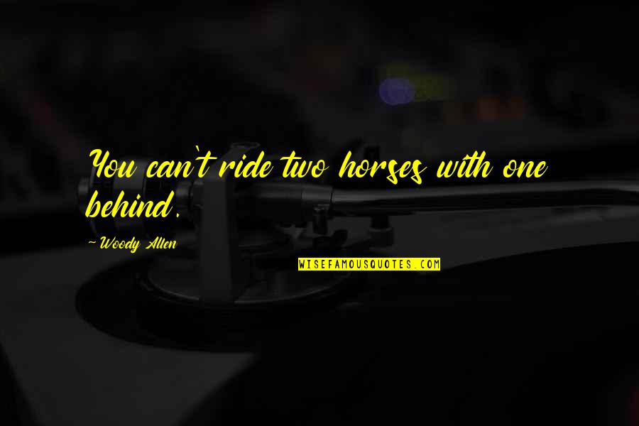 Ansiedade Pdf Quotes By Woody Allen: You can't ride two horses with one behind. Ansiedade Pdf Quotes By Woody Allen: You can't ride two horses with one behind.