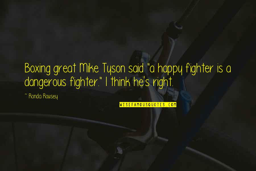 Ansiedade Quotes By Ronda Rousey: Boxing great Mike Tyson said "a happy fighter
