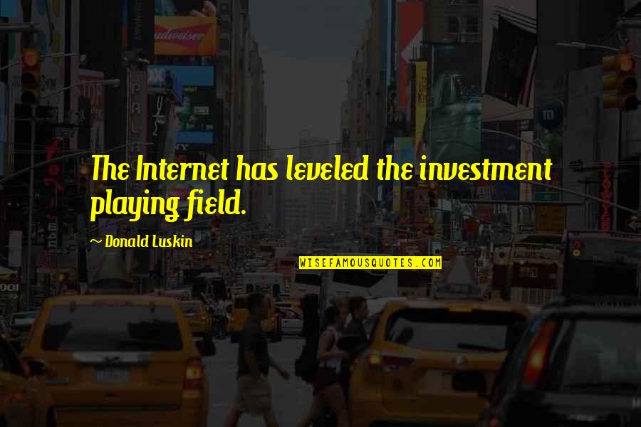 Ansiedade Wikipedia Quotes By Donald Luskin: The Internet has leveled the investment playing field. Ansiedade Wikipedia Quotes By Donald Luskin: The Internet has leveled the investment playing field.