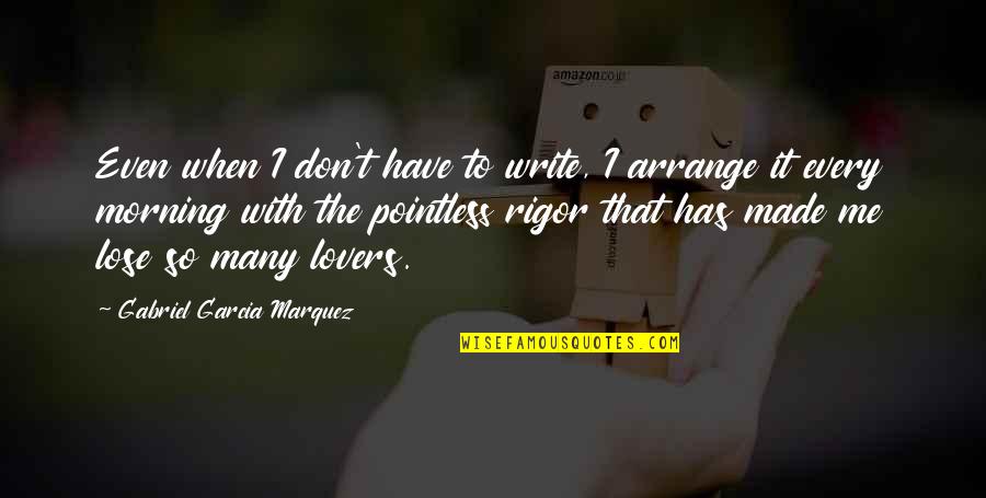 Ansiedade Wikipedia Quotes By Gabriel Garcia Marquez: Even when I don't have to write, I Ansiedade Wikipedia Quotes By Gabriel Garcia Marquez: Even when I don't have to write, I
