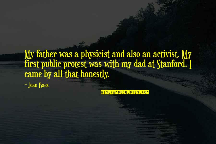 Ansigtsvisir Quotes By Joan Baez: My father was a physicist and also an Ansigtsvisir Quotes By Joan Baez: My father was a physicist and also an