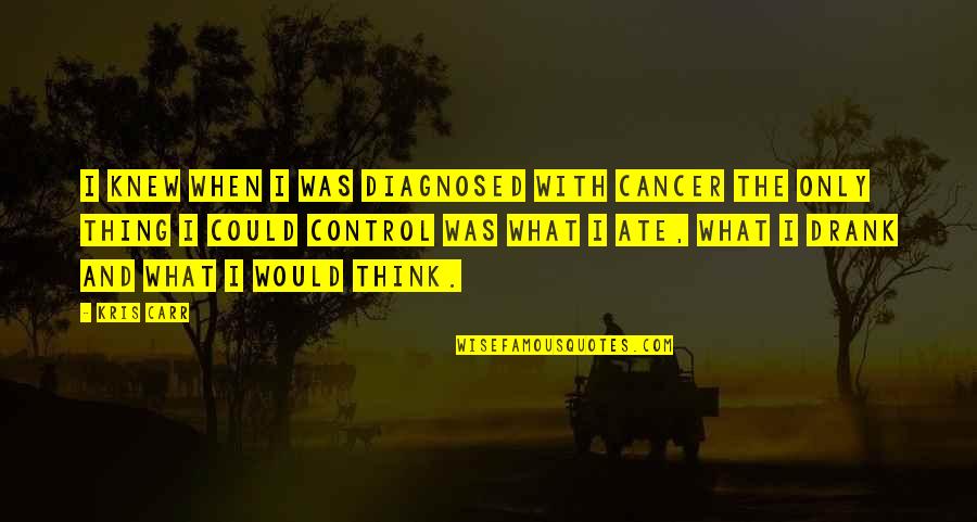 Ansigtsvisir Quotes By Kris Carr: I knew when I was diagnosed with cancer Ansigtsvisir Quotes By Kris Carr: I knew when I was diagnosed with cancer