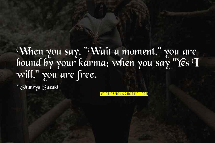 Ansigtsvisir Quotes By Shunryu Suzuki: When you say, "Wait a moment," you are Ansigtsvisir Quotes By Shunryu Suzuki: When you say, "Wait a moment," you are