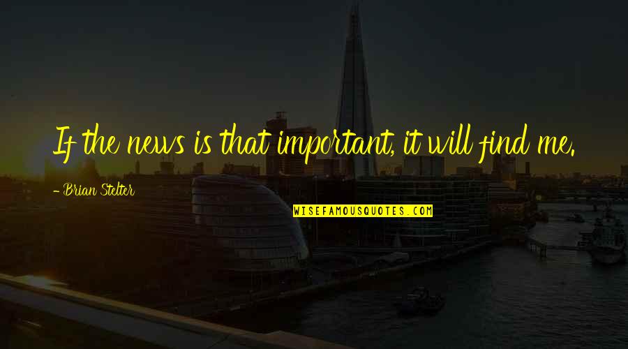 Ansimag Quotes By Brian Stelter: If the news is that important, it will Ansimag Quotes By Brian Stelter: If the news is that important, it will