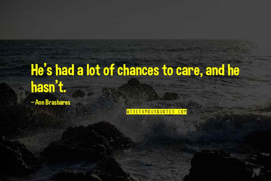 Ansimon Quotes By Ann Brashares: He's had a lot of chances to care, Ansimon Quotes By Ann Brashares: He's had a lot of chances to care,
