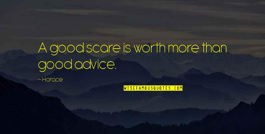 Ansimon Quotes By Horace: A good scare is worth more than good