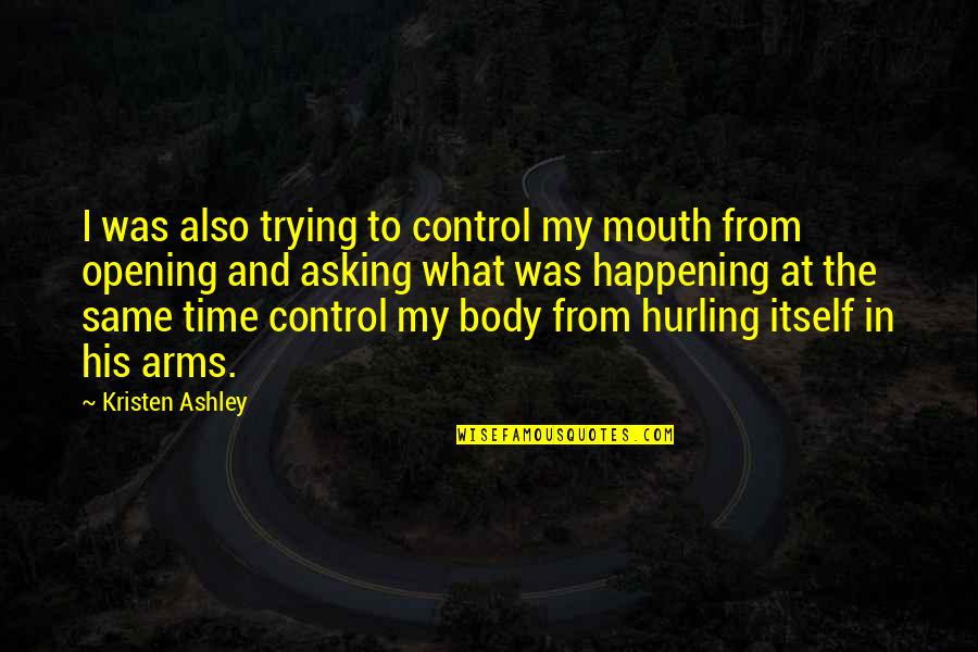 Ansimon Quotes By Kristen Ashley: I was also trying to control my mouth