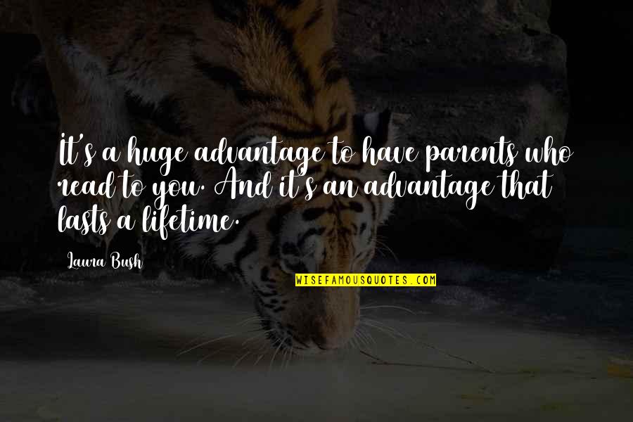 Ansingkar Quotes By Laura Bush: It's a huge advantage to have parents who Ansingkar Quotes By Laura Bush: It's a huge advantage to have parents who