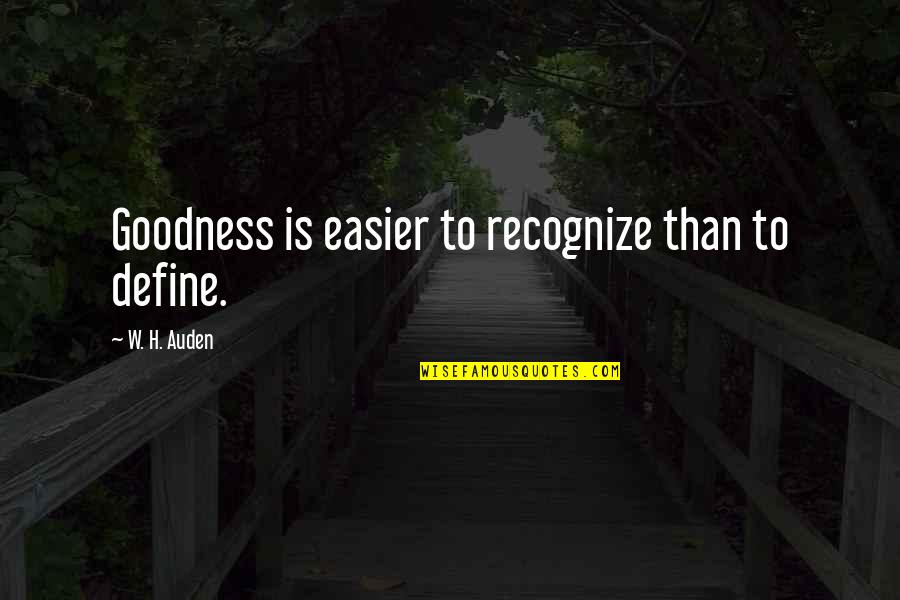 Ansingkar Quotes By W. H. Auden: Goodness is easier to recognize than to define. Ansingkar Quotes By W. H. Auden: Goodness is easier to recognize than to define.
