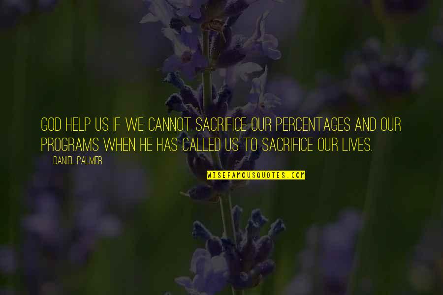 Ansini Ltd Quotes By Daniel Palmer: God help us if we cannot sacrifice our Ansini Ltd Quotes By Daniel Palmer: God help us if we cannot sacrifice our