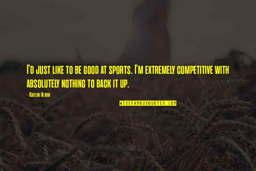 Ansiosa Em Quotes By Kaitlin Olson: I'd just like to be good at sports. Ansiosa Em Quotes By Kaitlin Olson: I'd just like to be good at sports.