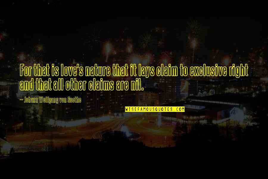Ansiosas Quotes By Johann Wolfgang Von Goethe: For that is love's nature that it lays Ansiosas Quotes By Johann Wolfgang Von Goethe: For that is love's nature that it lays
