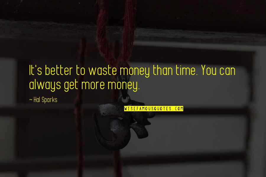 Anslee Antm Quotes By Hal Sparks: It's better to waste money than time. You