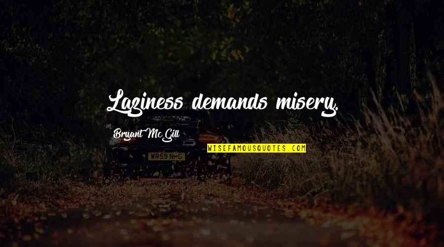 Anslem Flores Quotes By Bryant McGill: Laziness demands misery.