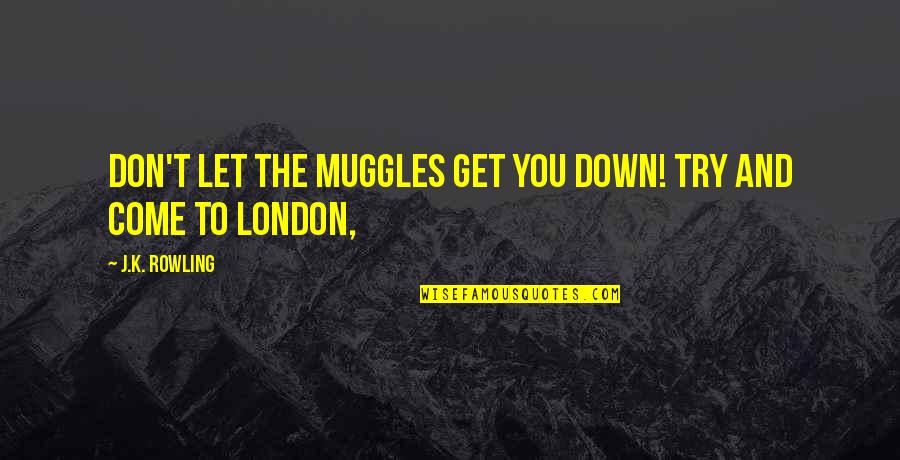 Anslem Lewis Quotes By J.K. Rowling: Don't let the Muggles get you down! Try Anslem Lewis Quotes By J.K. Rowling: Don't let the Muggles get you down! Try